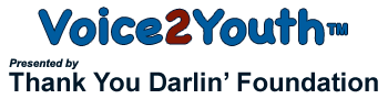 Voice2Youth™ Presented by Thank You Darlin Foundation